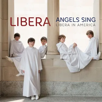 Angels Sing - Libera in America by Libera