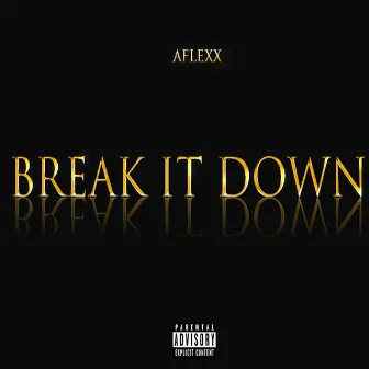 Break It Down by A Flexx