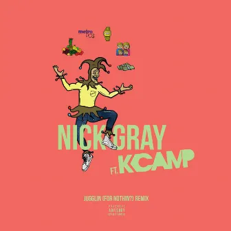 Jugglin (For Nothin?) [Remix] [feat. K Camp] by Nick Gray