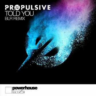 Told You (BLR Remix) by Propulsive