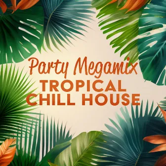 Party Megamix: Tropical Chill House: Summer Dance Club, Lounge Ibiza Beach Bar by Dj Sun Rise