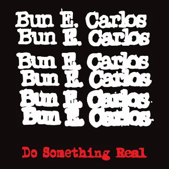 Do Something Real by Bun E. Carlos