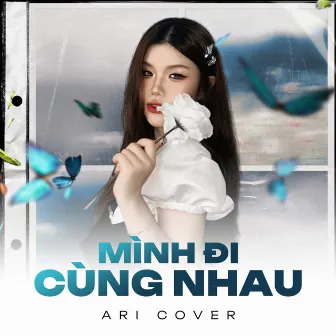 Mình Đi Cùng Nhau (Cover) by Ari