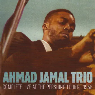 Complete Live At The Pershing Lounge 1958 by Ahmad Jamal Trio