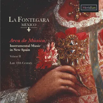 Arca de Música (Instrumental Music in New Spain), Vol. 2 by La Fontegara