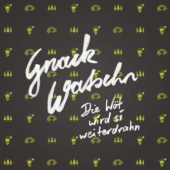 Die Wöt wird si weiterdrahn by Gnackwatschn