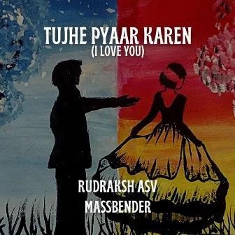 Tujhe Pyaar Karen (I Love You) by Massbender