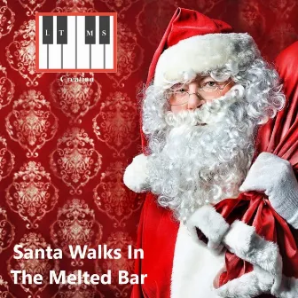 Santa Walks In The Melted Bar (Radio Edit) by L.T.M.S Creation