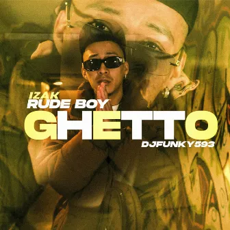 Ghetto by Izak Rude Boy