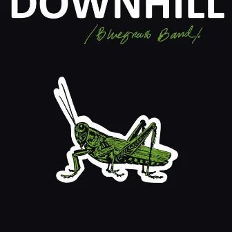 A Grasshopper's Lament by Downhill Bluegrass Band