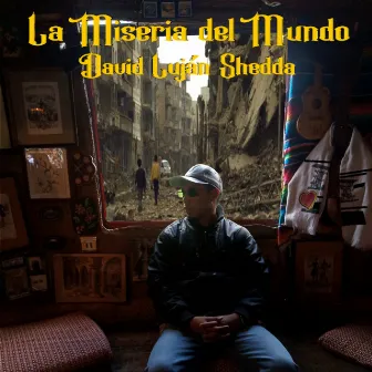 LA MISERIA DEL MUNDO by David Luján Shedda