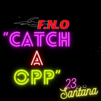 Catch A Opp by TWOTHR33 SANTANA