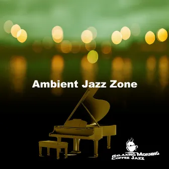 Ambient Jazz Zone by Relaxing Morning Coffee Jazz