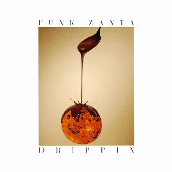 Drippin EP by Funk Zanta