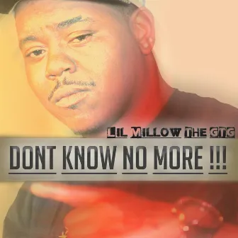 Don't Know No More by Lil Millow the Gtg