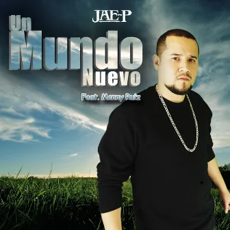 Un Mundo Nuevo (feat. Manny Ruiz) by JAE-P