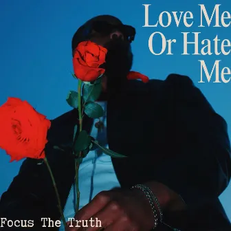 Love Me or Hate Me by Focus the Truth