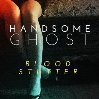 Blood Stutter - Single by Handsome Ghost