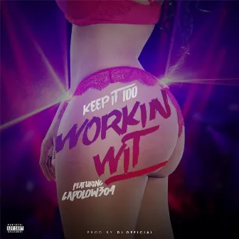 Workin Wit by Keep It 100