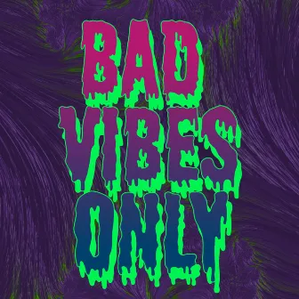 Bad Vibes Only by V!be