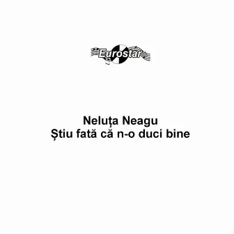 Stiu fata ca n-o duci bine by Neluta Neagu