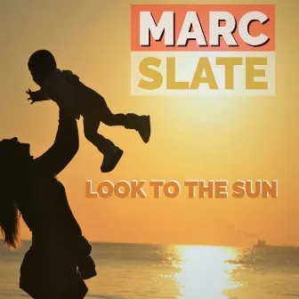 Look to the Sun by Marc Slate