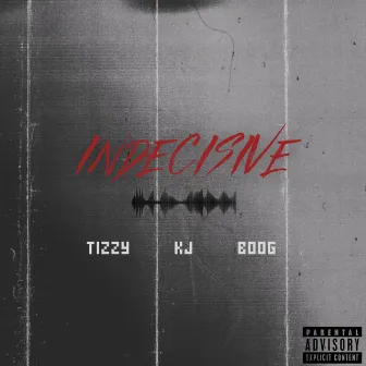 INDECISIVE by Tizzy