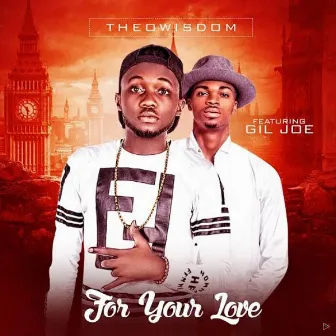 For Your Love (feat. Gil Joe) by Theowisdom