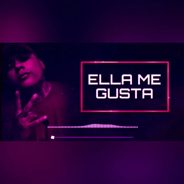 Ella Me Gusta