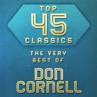 Top 45 Classics - The Very Best of Don Cornell by Don Cornell