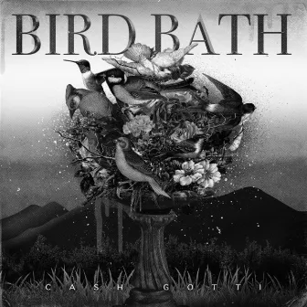 Bird Bath by Cash Gotti