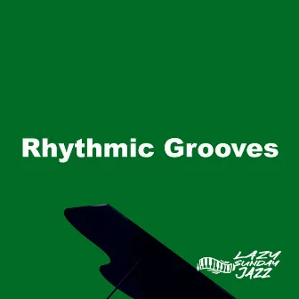 Rhythmic Grooves by Lazy Sunday Jazz