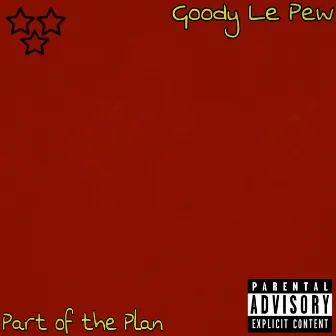 Part of the Plan by Goody Le Pew