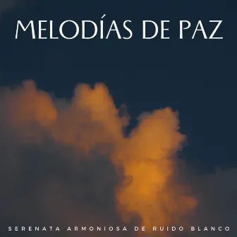 Melodías De Paz: Serenata Armoniosa De Ruido Blanco by Hora de ruido blanco