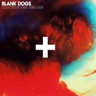 Collected By Itself: 2006-2009 by Blank Dogs