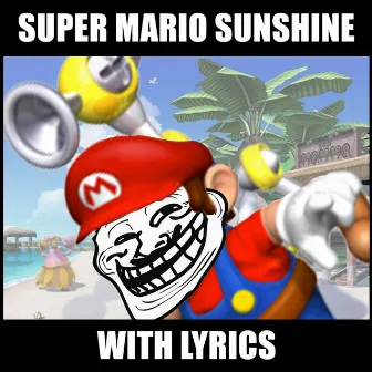 Super Mario Sunshine With Lyrics by brentalfloss