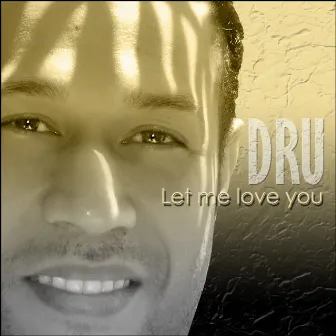 Let Me Love You by Dru