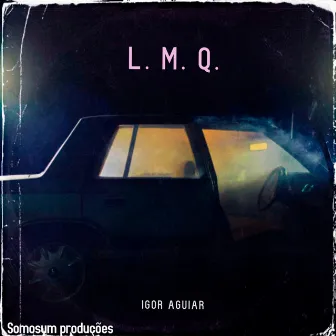 L.M.Q. by Igor Aguiar