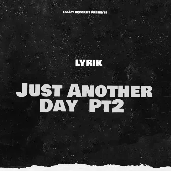 Just Another Day Pt2 by Lyrik