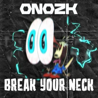 BREAK YOUR NECK by ONOZK