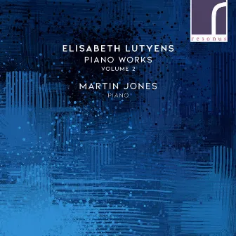 Elisabeth Lutyens: Piano Works, Volume 2 by Elisabeth Lutyens