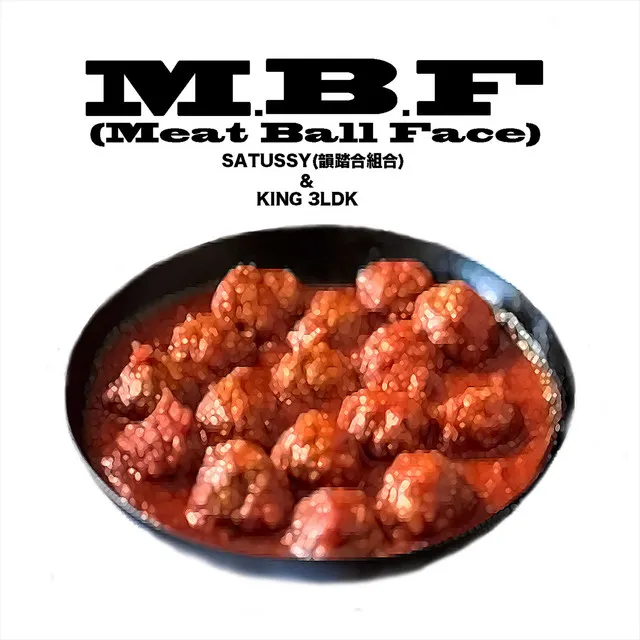 M.B.F (Meat Ball Face)