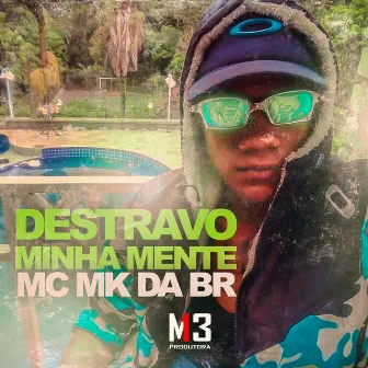 Destravo Minha Mente by MC MK DA BR