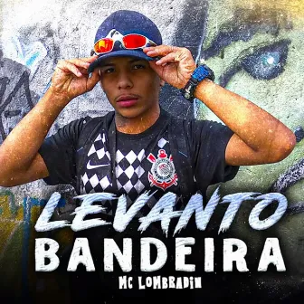 Levanto Bandeira by MC Lombradin