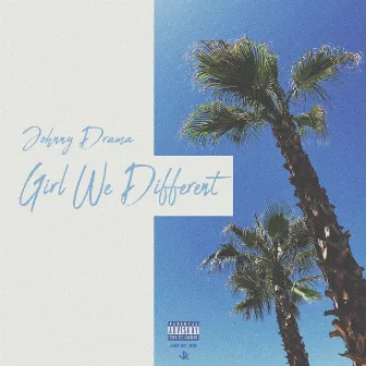 Girl We Different by Johnny Drama