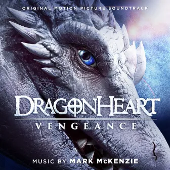 Dragonheart: Vengeance (Original Motion Picture Soundtrack) by Mark McKenzie