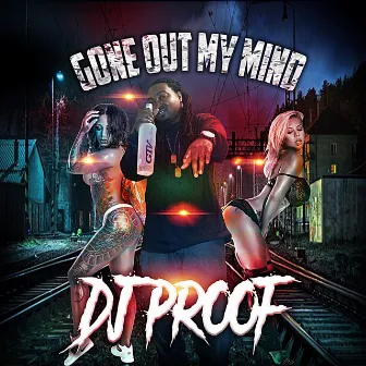 Gone out My Mind by DJ Proof