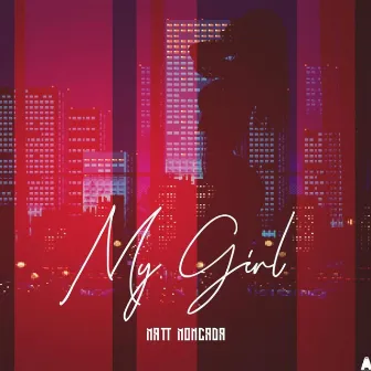 My Girl by Matt Monkda