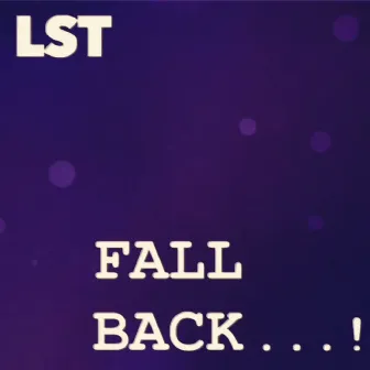 Fall Back by LST