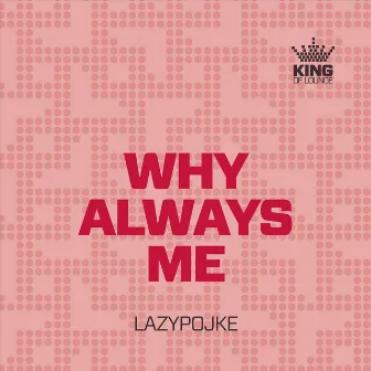 Why Always Me by Lazypojke